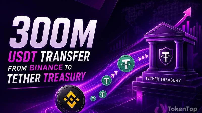 300M USDT Transfer From Binance to Tether Treasury