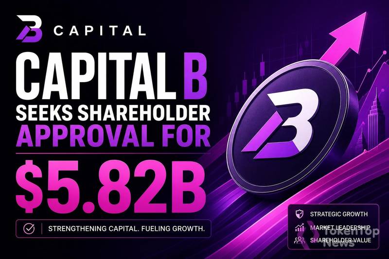 Capital B Seeks Shareholder Approval for $5.82B Raise