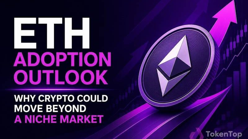 ETH Adoption Outlook: Why Crypto Could Move Beyond a Niche Market