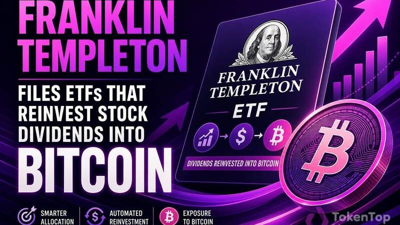 Franklin Templeton Files ETFs That Reinvest Stock Dividends Into Bitcoin