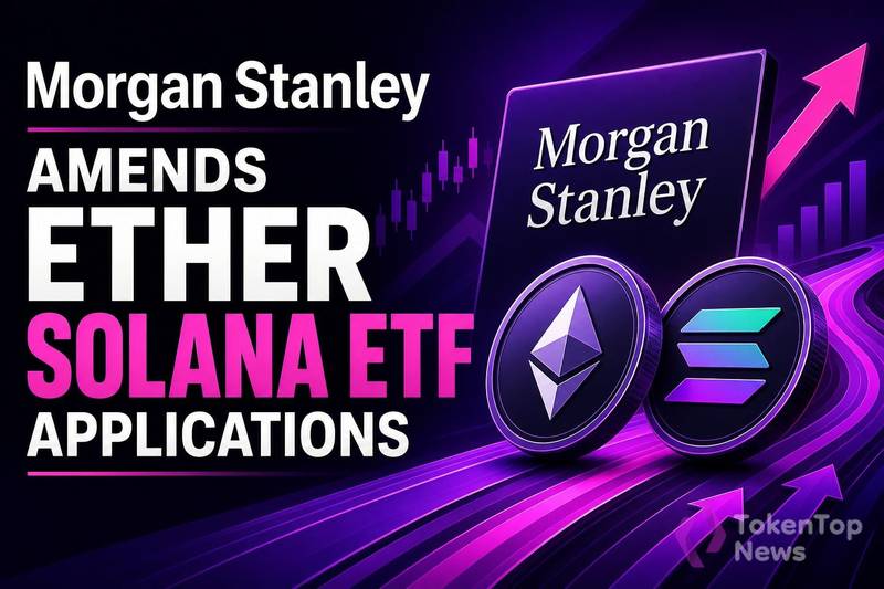 Morgan Stanley Amends Ether, Solana ETF Applications