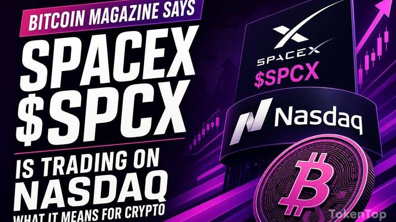 Bitcoin Magazine Says SpaceX $SPCX Is Trading on NASDAQ: What It Means for Crypto