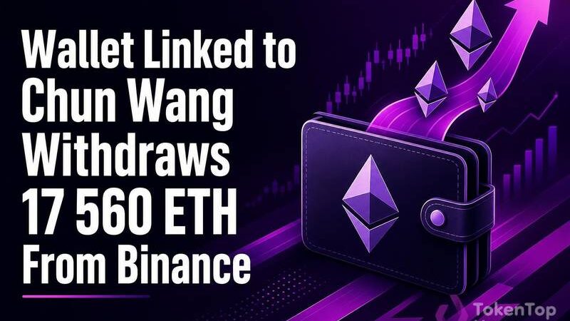 Wallet Linked to Chun Wang Withdraws 17,560 ETH From Binance