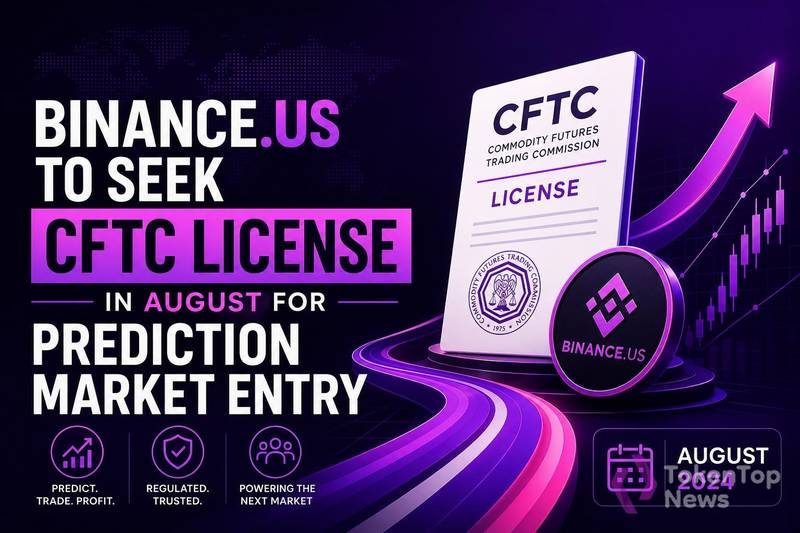 Binance.US to Seek CFTC License in August for Prediction Market Entry